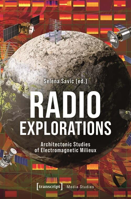 Radio Explorations: Architectonic Studies of Electromagnetic Milieux (Paperback)