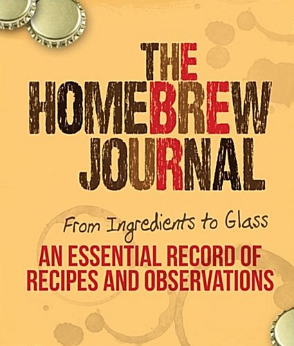 The Homebrew Journal: From Ingredients to Glass: An Essential Record of Recipes and Observations (Spiral)