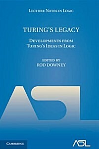 Turings Legacy : Developments from Turings Ideas in Logic (Hardcover)