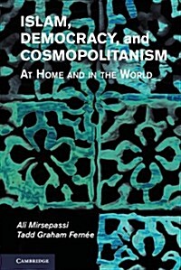 Islam, Democracy, and Cosmopolitanism : At Home and in the World (Hardcover)