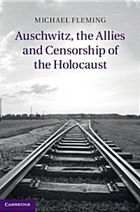 Auschwitz, the Allies and Censorship of the Holocaust (Hardcover)