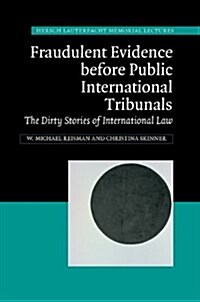 Fraudulent Evidence Before Public International Tribunals : The Dirty Stories of International Law (Hardcover)