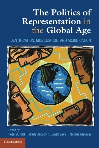 The Politics of Representation in the Global Age : Identification, Mobilization, and Adjudication (Paperback)