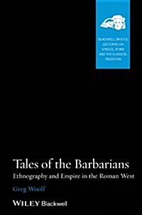 Tales of the Barbarians: Ethnography and Empire in the Roman West (Paperback)