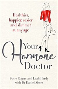 Your Hormone Doctor : Be healthier, happier, sexier and slimmer at any age (Paperback)