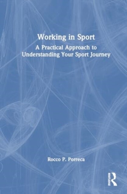 Working in Sport : A Practical Approach to Understanding Your Sport Journey (Hardcover)