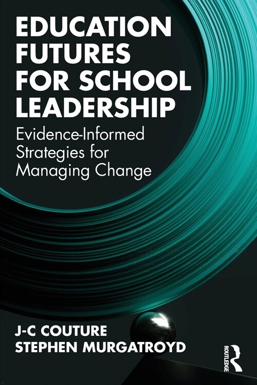 Education Futures for School Leadership : Evidence-Informed Strategies for Managing Change (Paperback)