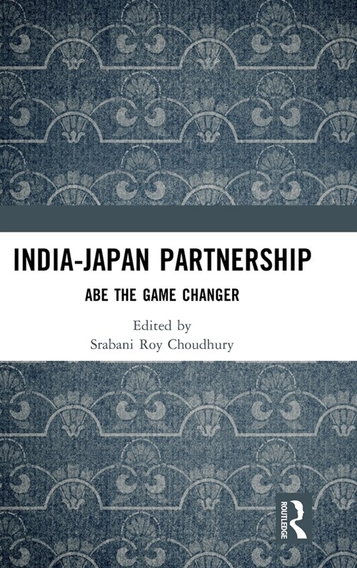 India-Japan Partnership : Abe the Game Changer (Hardcover)