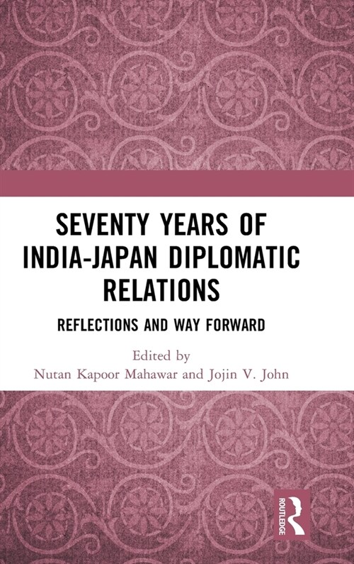 Seventy Years of India-Japan Diplomatic Relations : Reflections and Way Forward (Hardcover)