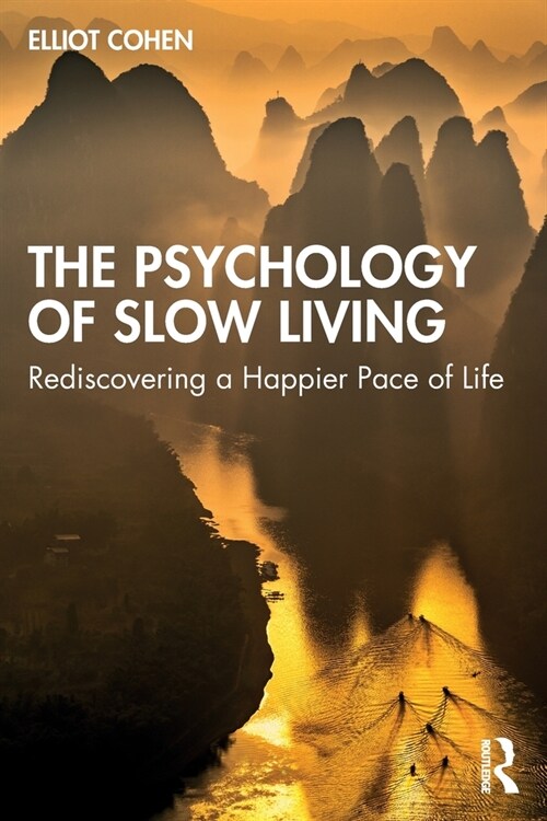 The Psychology of Slow Living : Rediscovering a Happier Pace of Life (Paperback)