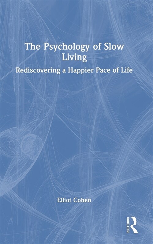 The Psychology of Slow Living : Rediscovering a Happier Pace of Life (Hardcover)