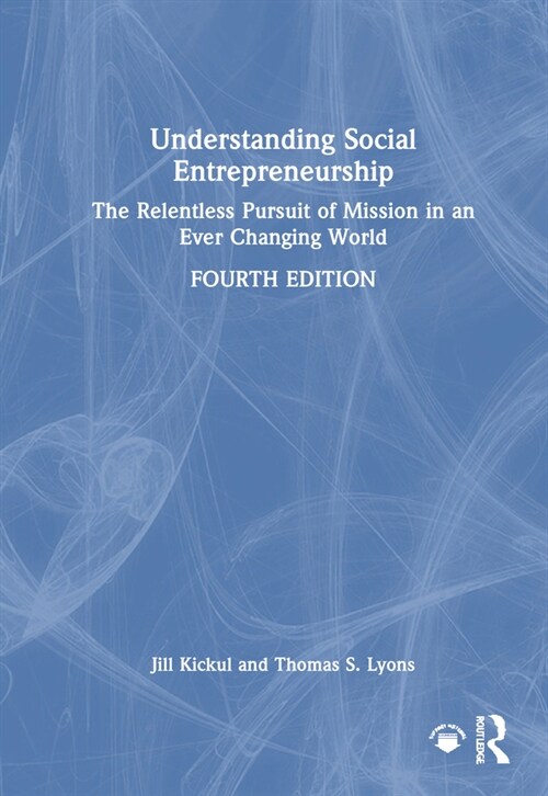 Understanding Social Entrepreneurship : The Relentless Pursuit of Mission in an Ever Changing World (Hardcover, 4 ed)