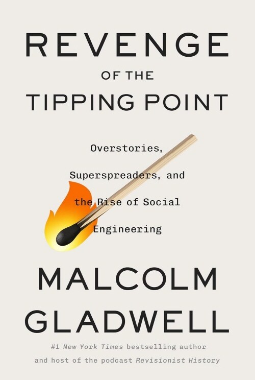 Revenge of the Tipping Point : Overstories, Superspreaders, and the Rise of Social Engineering (Paperback)