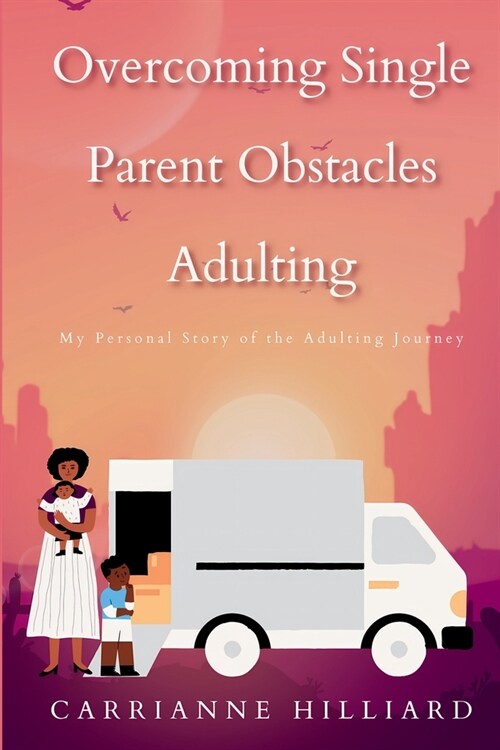 Overcoming Single Parent Obstacles Adulting: My Personal Story of the Adulting Journey (Paperback)