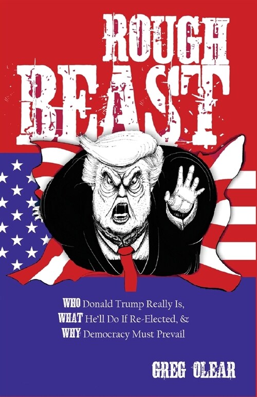 Rough Beast: Who Donald Trump Really Is, What Hell Do if Re-Elected, and Why Democracy Must Prevail (Paperback)