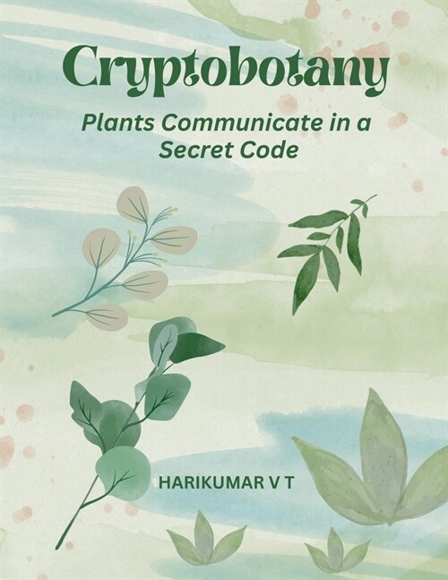 Cryptobotany: Plants Communicate in a Secret Code (Paperback)