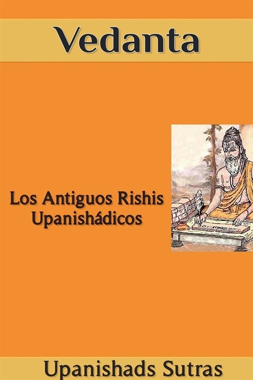 Vedanta: Los Antiguos Rishis Upanish?icos (Paperback)