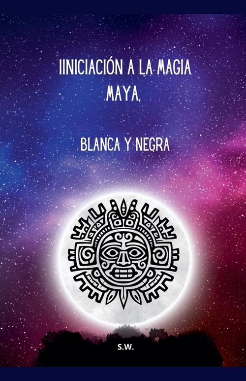 Iniciaci? a la Magia Maya, Blanca y Negra (Paperback)