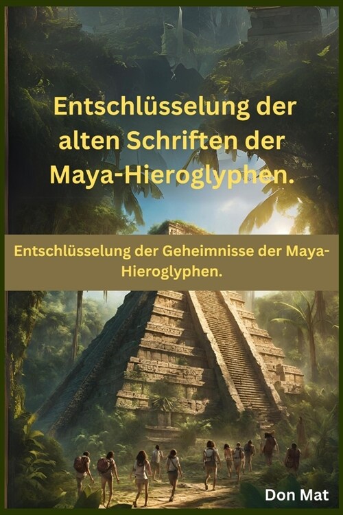 Entschl?selung der alten Schriften der Maya-Hieroglyphen.: Entschl?selung der Geheimnisse der Maya-Hieroglyphen. (Paperback)