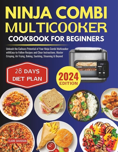 Ninja Combi Multicooker Cookbook for Beginners: Unleash the Culinary Potential of Your Ninja Combi Multicooker with Easy-to-Follow Recipes and Clear I (Paperback)