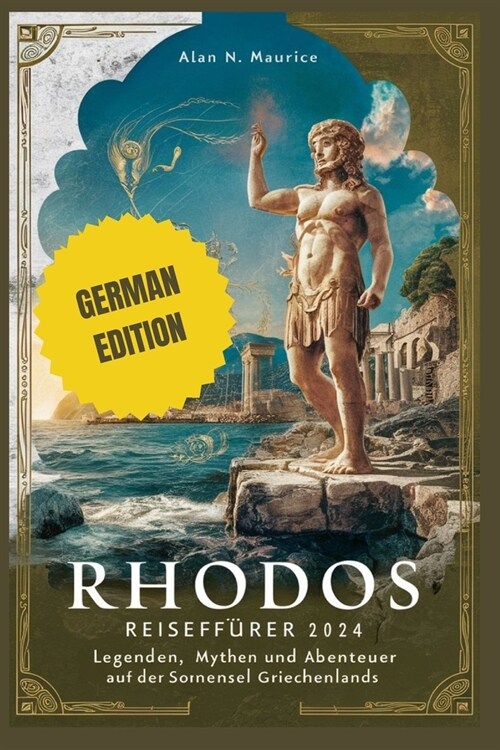 Rhodos Reisef?rer 2024: Legenden, Mythen Und Abenteuer Auf Der Sonneninsel Griechenlands (Paperback)