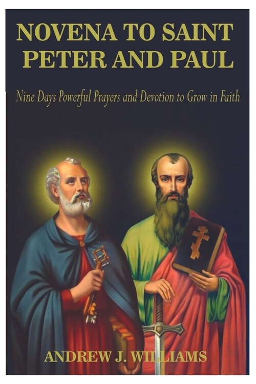 Novena to Saint Peter and Paul: Nine Days Powerful Prayers and Devotion to Grow in Faith (Paperback)