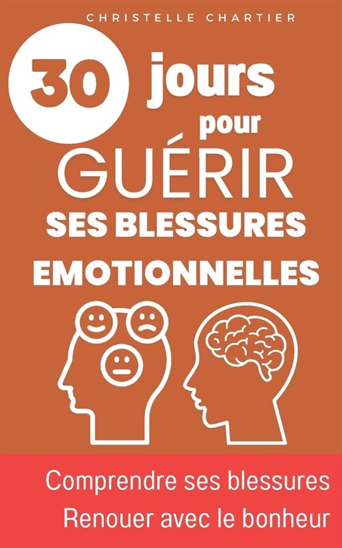 Gu?ir des blessures ?otionnelles pour retrouver lestime de soi en ?ant soi-m?e: Un guide pratique pour transformer la paix int?ieure. Pratiquez (Paperback)