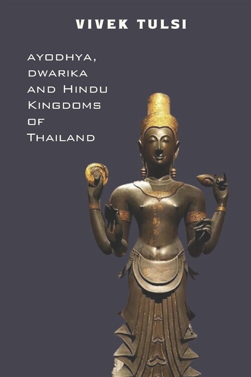 Ayodhya, Dwarika, and Hindu Kingdoms of Thailand (Paperback)