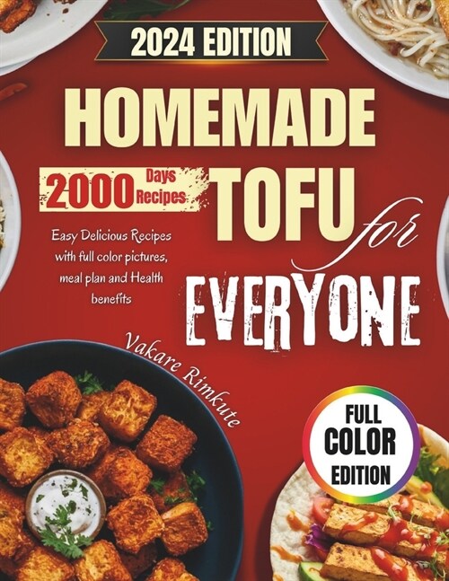 Homemade Tofu for Everyone 2024: Easy Delicious Recipes with full color pictures, meal plan and Health benefits (Paperback)