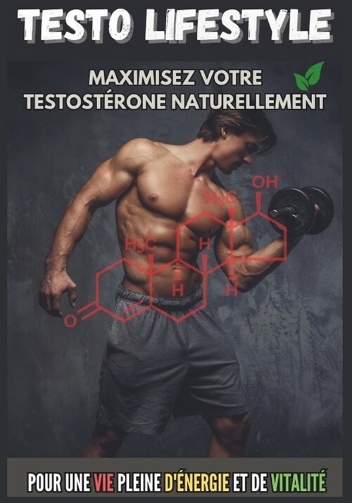 Testo LifeStyle: Maximisez votre Testost?one Naturellement: Booster votre Testost?one pour Am?iorer votre forme Physique et Mentale (Paperback)