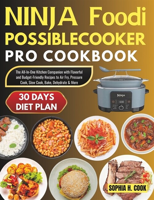 Ninja Foodi Possible Cooker Pro Cookbook: The All-In-One Kitchen Companion with Flavorful and Budget-Friendly Recipes to Air Fry, Pressure Cook, Slow (Paperback)