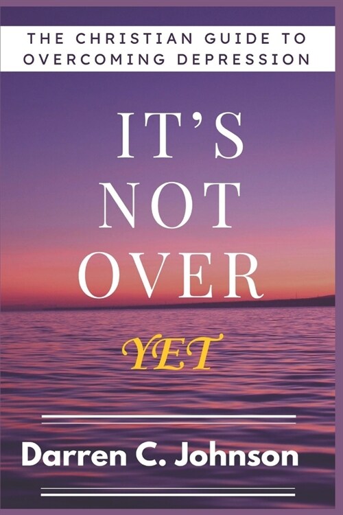 Its Not Over Yet: The Christian Guide to Overcoming Depression. (Paperback)