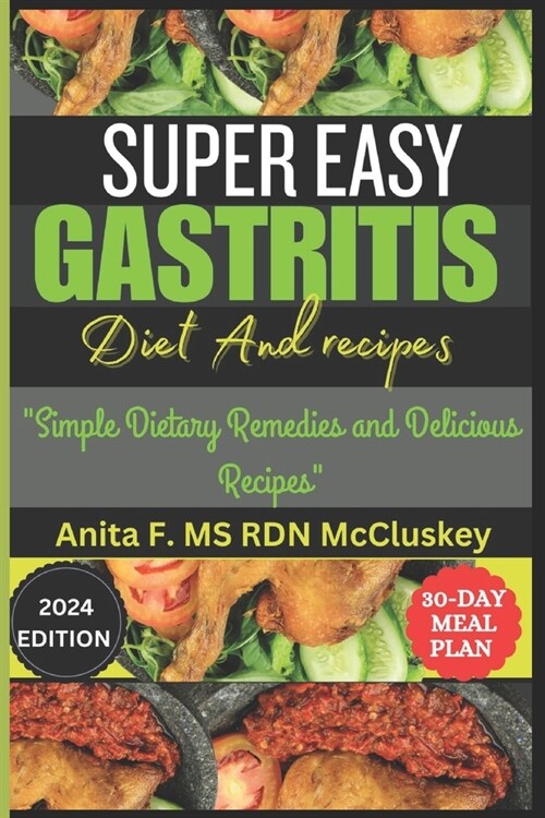 Super Easy Gastritis Diet and Recipes: Simple Gastritis Diet and Delicious Recipes (Paperback)