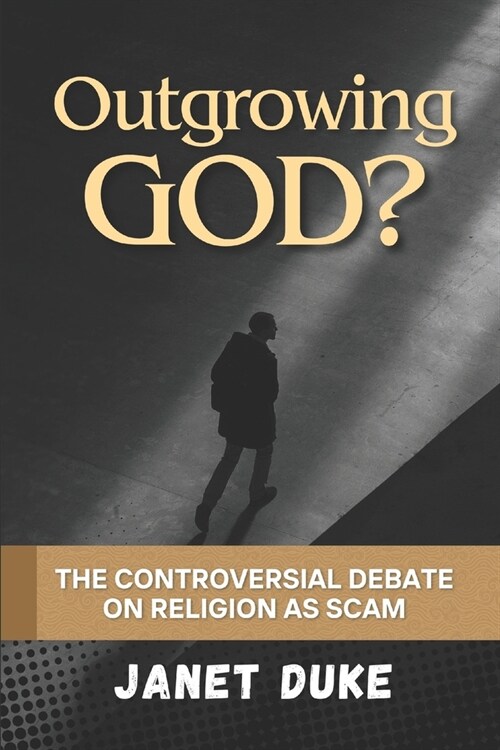 Outgrowing God? the Controversial Debate on Religion as a Scam (Paperback)