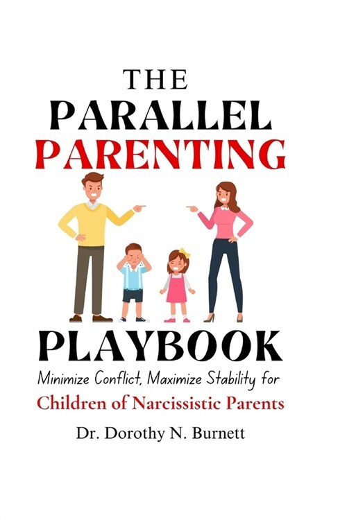 The Parallel Parenting Playbook: Minimize Conflict, Maximize Stability for Children of Narcissistic Parents (Paperback)