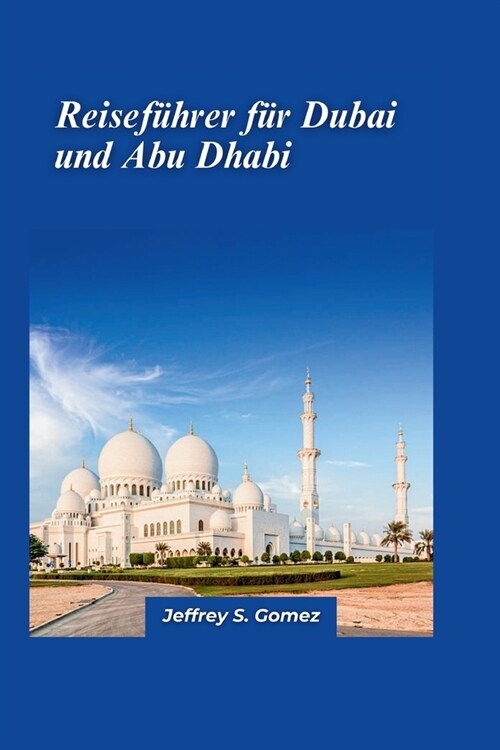 Dubai und Abu Dhabi Reisef?rer 2024: Erkunden Sie die wichtigsten Sehensw?digkeiten, tauchen Sie in die Kultur der Einheimischen ein und lassen Sie (Paperback)