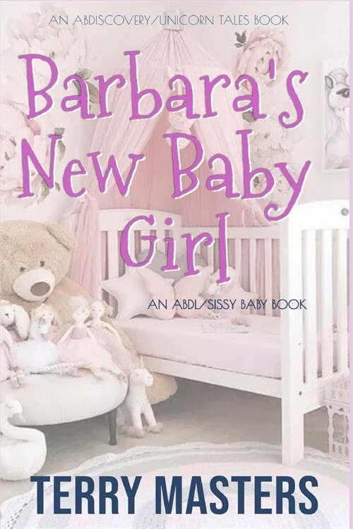 Barbaras New Baby Girl: An ABDL/Sissy Baby novel (Paperback)