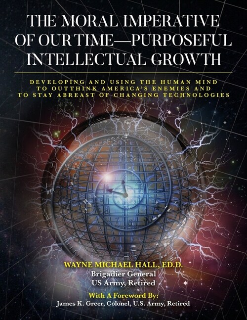 The Moral Imperative of Our Time- Purposeful Intellectual Growth.: Developing and Using the Human Mind To Outthink Americas Enemies and To Stay Abrea (Paperback)