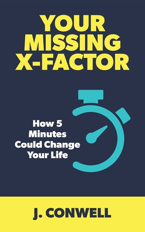 Your Missing X-Factor: How 5 Minutes Could Change Your Life (Paperback)