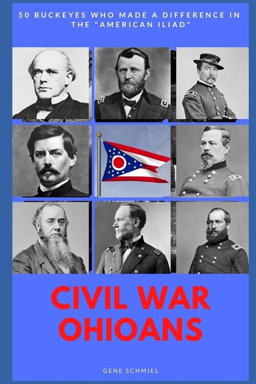 Civil War Ohioans: 50 Buckeyes Who Made a Difference in the American Iliad (Paperback)