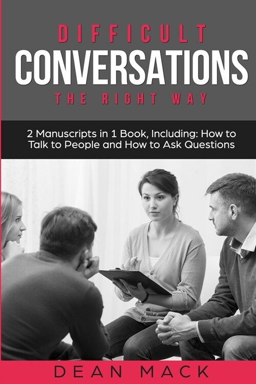 Difficult Conversations: The Right Way - Bundle - The Only 2 Books You Need to Master Though Conversations, Difficult People and Fierce Convers (Paperback)
