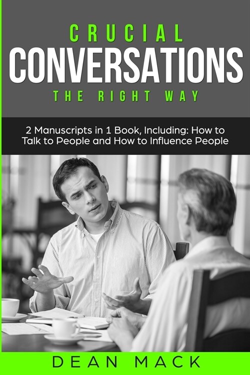 Crucial Conversations: The Right Way - Bundle - The Only 2 Books You Need to Master Difficult Conversations, Crucial Confrontations and Conve (Paperback)