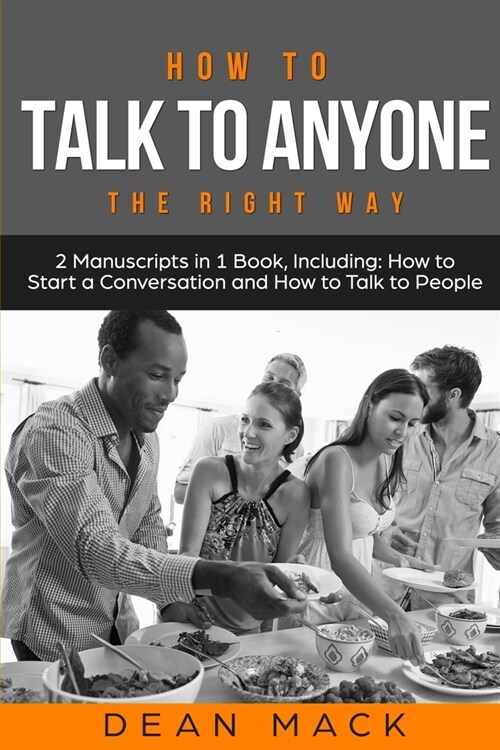 How to Talk to Anyone: The Right Way - Bundle - The Only 2 Books You Need to Master How to Talk to People, Conversation Starters and Social A (Paperback)