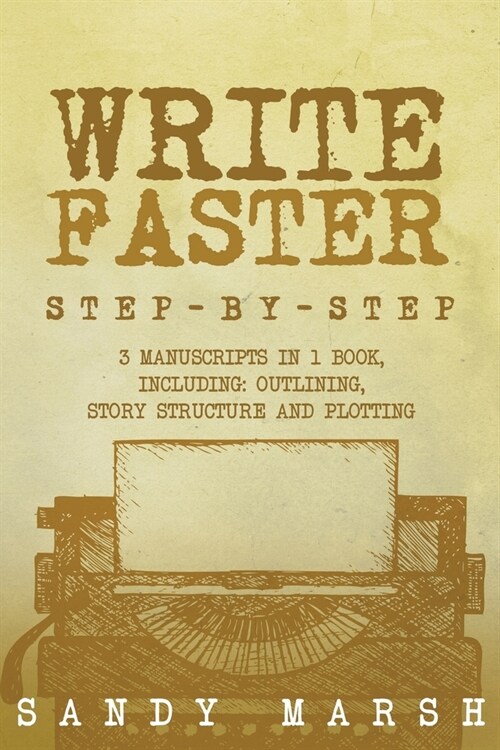 Write Faster: Step-by-Step 3 Manuscripts in 1 Book Essential Speed Writing, Fast Writing and Smart Writing Tricks Any Writer Can Lea (Paperback)