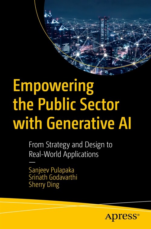 Empowering the Public Sector with Generative AI: From Strategy and Design to Real-World Applications (Paperback)