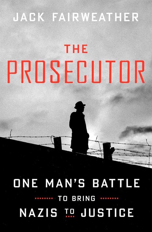 The Prosecutor: One Mans Battle to Bring Nazis to Justice (Hardcover)