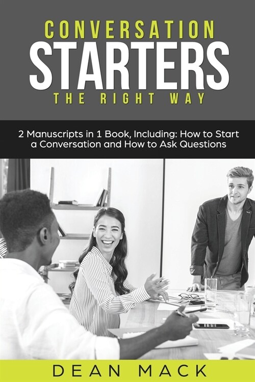 Conversation Starters: The Right Way - Bundle - The Only 2 Books You Need to Master How to Start Conversations, Small Talk and Conversation S (Paperback)