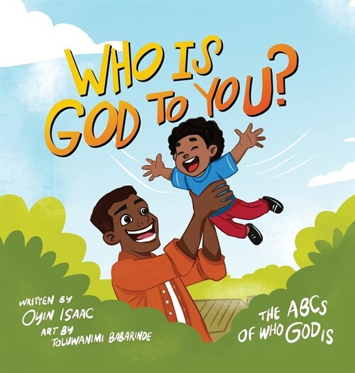 Who is God to you?: The ABCs of who God is (Hardcover)