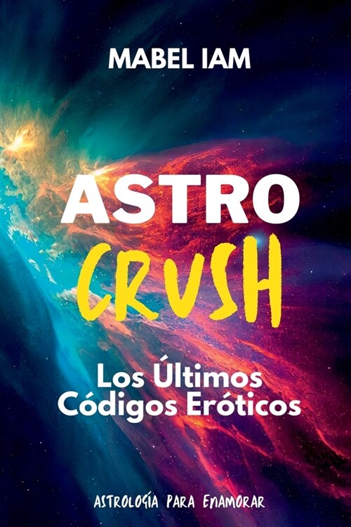 Astro Crush: Los Ultimos Codigos Eroticos: Los Ultimos Codigos Eroticos (Paperback)