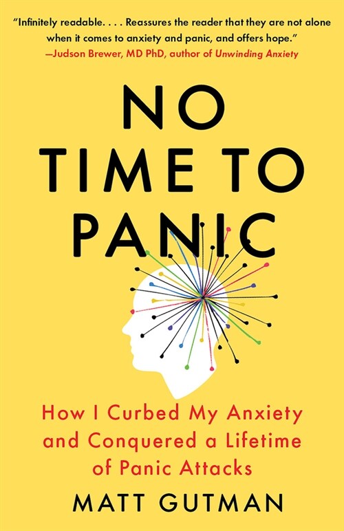 No Time to Panic: How I Curbed My Anxiety and Conquered a Lifetime of Panic Attacks (Paperback)